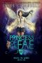 [Royal Fae 01] • Princess of the Fae · A Reverse Harem Fantasy Story (Royal Fae Series Book 1)